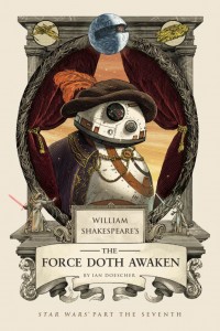 William Shakespeare's The Force Doth Awaken, by Ian Doescher